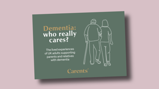 Dementia Who Really Cares report from Carents highlighting the experience of 2,016 carents supporting those living with dementia